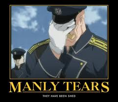 Manly Tears, They have been shed
